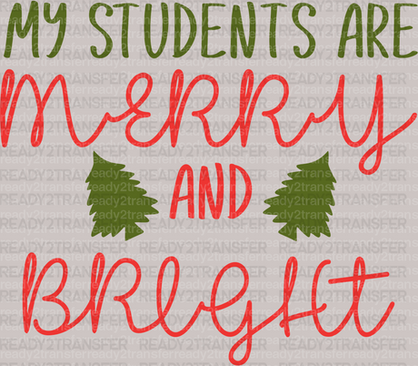 My Students Are Merry And Bright DTF Transfer - ready2transfer