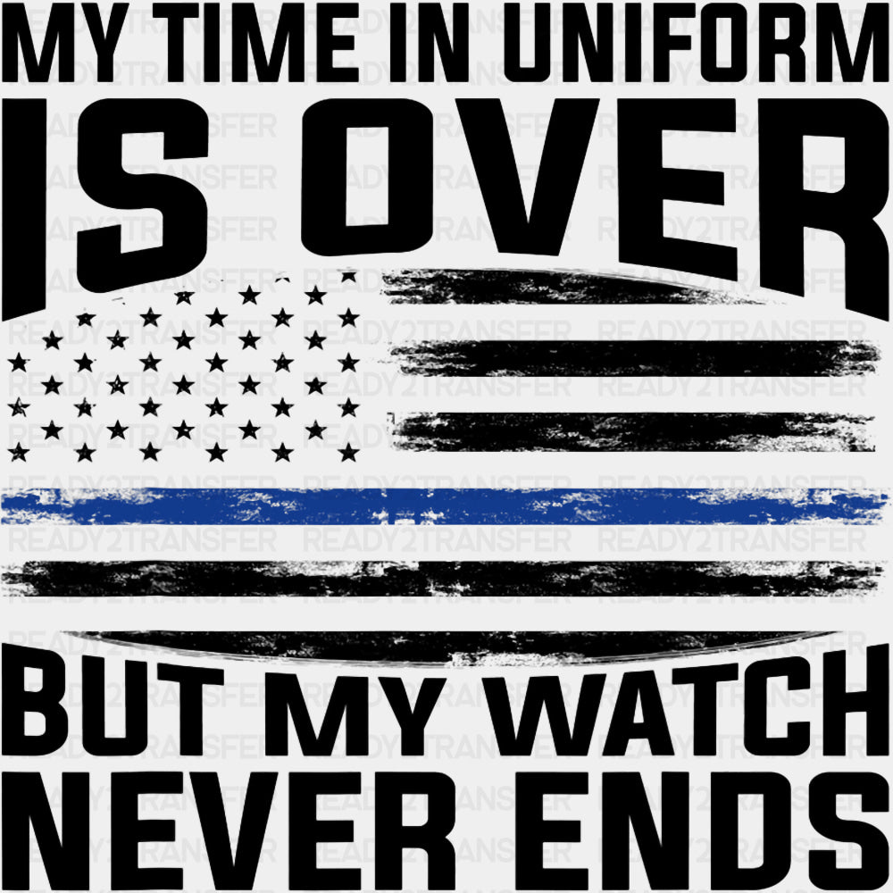 My Time In Uniform Is Over - Police DTF Transfers ready2transfer Dark Color Design (See Imaging)