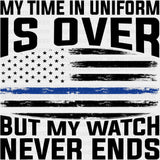 My Time In Uniform Is Over - Police DTF Transfers ready2transfer Dark Color Design (See Imaging)