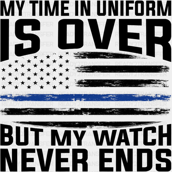 My Time In Uniform Is Over - Police DTF Transfers