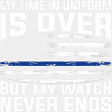 My Time In Uniform Is Over - Police DTF Transfers ready2transfer Light Color Design (See Imaging)