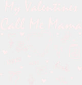My Valentines Call Me Mama - Valentine’s Day DTF Transfer Adult Unisex - S & M (10’’) / Light Color Design (See Imaging)