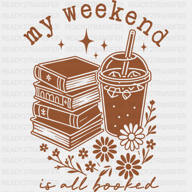 My Weekend Is All Booked - Reading DTF Transfers - Adult Unisex - S & M (10’’) / Dark Color Design (See Imaging)