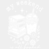 My Weekend Is All Booked - Reading DTF Transfers - Adult Unisex - S & M (10’’) / Light Color Design (See Imaging)