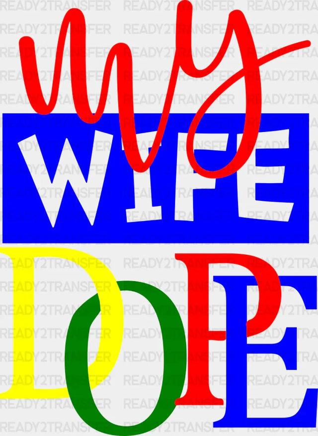 My Wife Dope Dtf Transfer