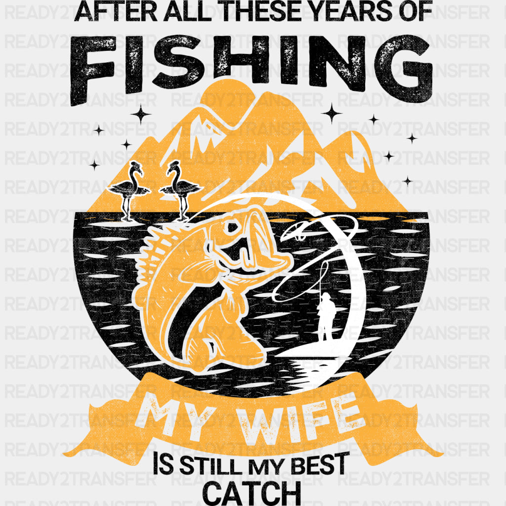 My Wife Is Still My Best Catch - Fishing DTF Transfers ready2transfer Dark Color Design (See Imaging)