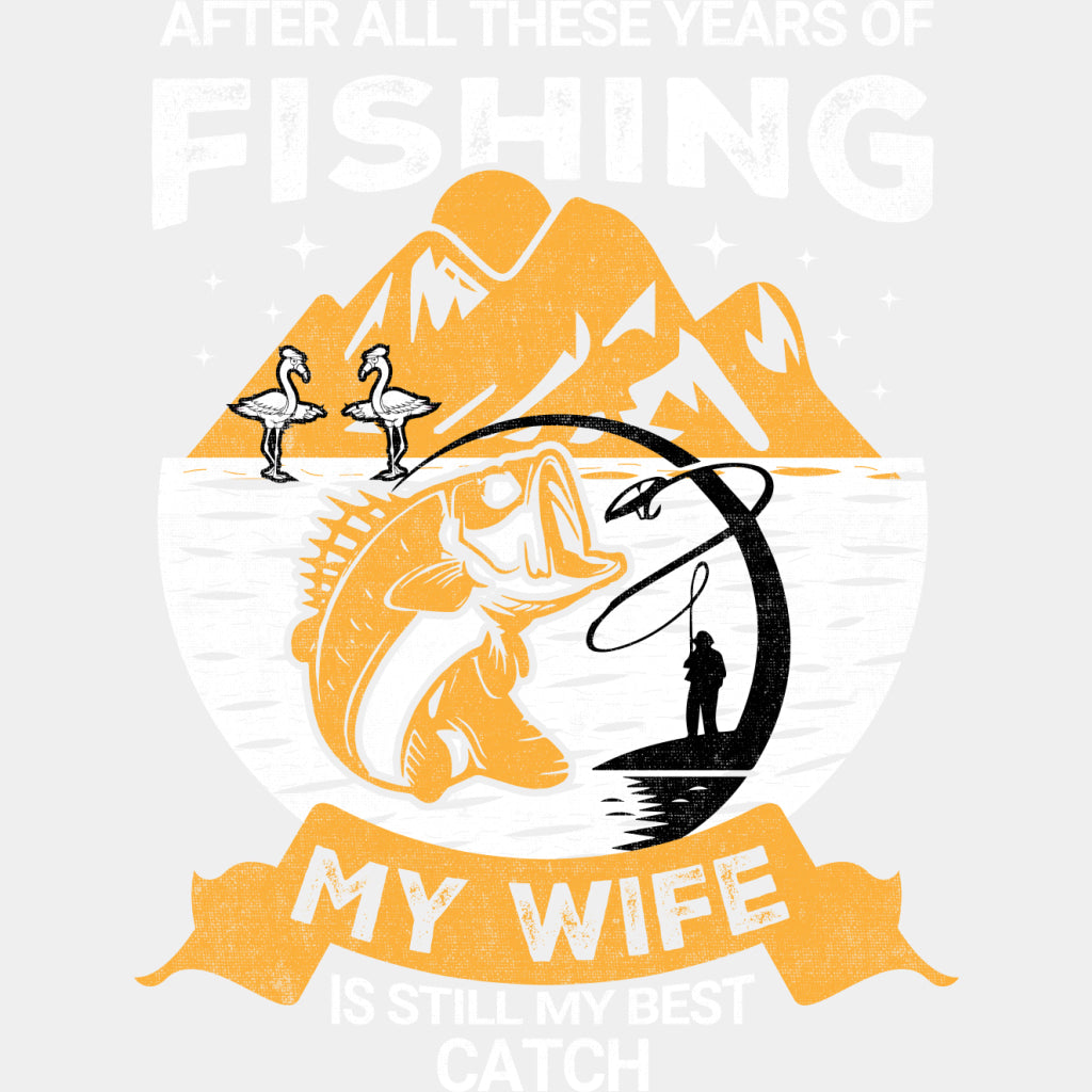 My Wife Is Still My Best Catch - Fishing DTF Transfers ready2transfer Light Color Design (See Imaging)