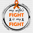 My Wife's Fight, Is My Fight - Leukemia DTF Transfers ready2transfer Dark Color Design (See Imaging)