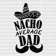 Nacho Average Dad Design Father’s Day Dtf Transfer Adult Unisex - S & M (10’) / Black