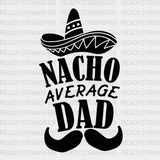 Nacho Average Dad Design Father’s Day Dtf Transfer Adult Unisex - S & M (10’) / Black