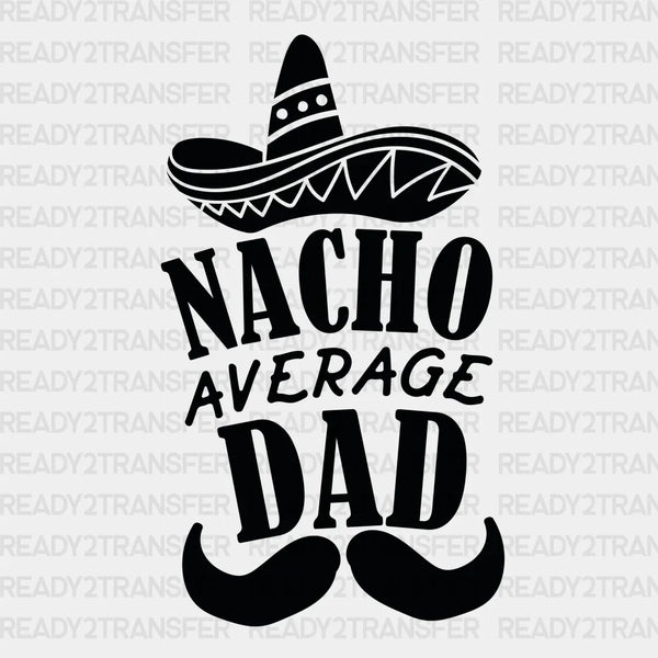 Nacho Average Dad Design Father's Day DTF Transfer