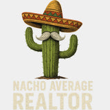 Nacho Average Realtor - Realtor DTF Transfers ready2transfer Light Color Design (See Imaging)
