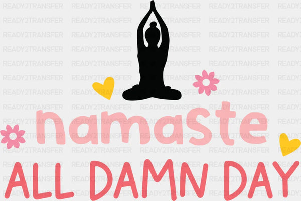 Namaste All Damn Day - Yoga DTF Transfer