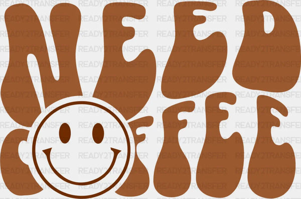 Need Coffee Smiley Design - Coffee Iron On DTF Transfer