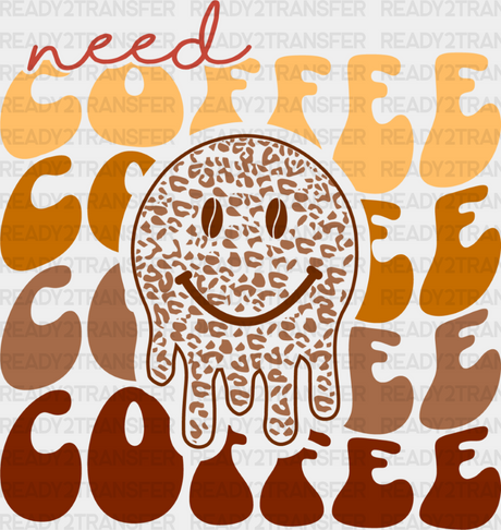 Need Coffee Smiley Design - Iron On Dtf Transfer