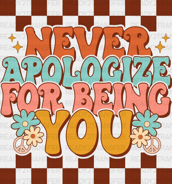 Never Apologize For Being You DTF Transfer