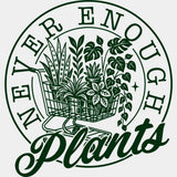 Never Enough Plants - Plants DTF Transfers ready2transfer Green Color Design (See Imaging)