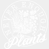 Never Enough Plants - Plants DTF Transfers ready2transfer Light Color Design (See Imaging)