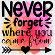 Never Forget Where You Came From Watercolor - Family DTF Transfers ready2transfer Dark Color Design (See Imaging)
