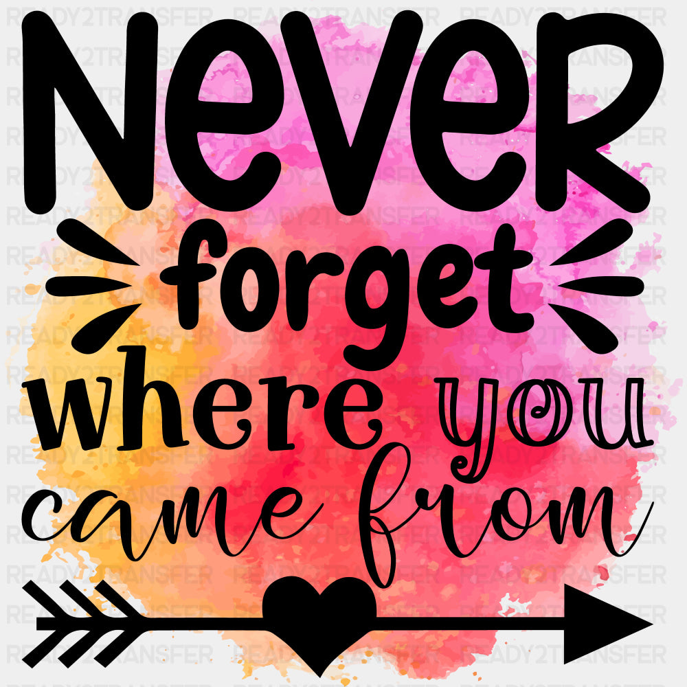 Never Forget Where You Came From Watercolor - Family DTF Transfers ready2transfer Dark Color Design (See Imaging)