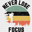 Never Lose Focus - Photography DTF Transfers ready2transfer Dark Color Design (See Imaging)