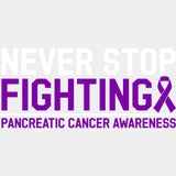 Never Stop Fighting - Pancreatic Cancer DTF Transfers - Adult Unisex - S & M (10’’) / Light Color Design (See Imaging)