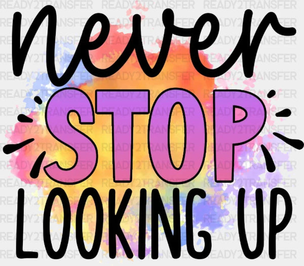 Never Stop Looking Up DTF Transfer