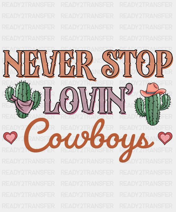 NEVER STOP LOVIN COWBOYS CACTUS DTF Transfer