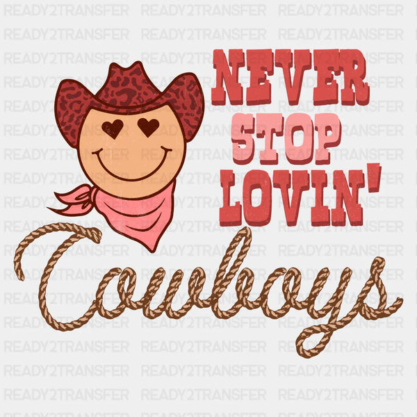 NEVER STOP LOVIN COWBOYS DTF Transfer