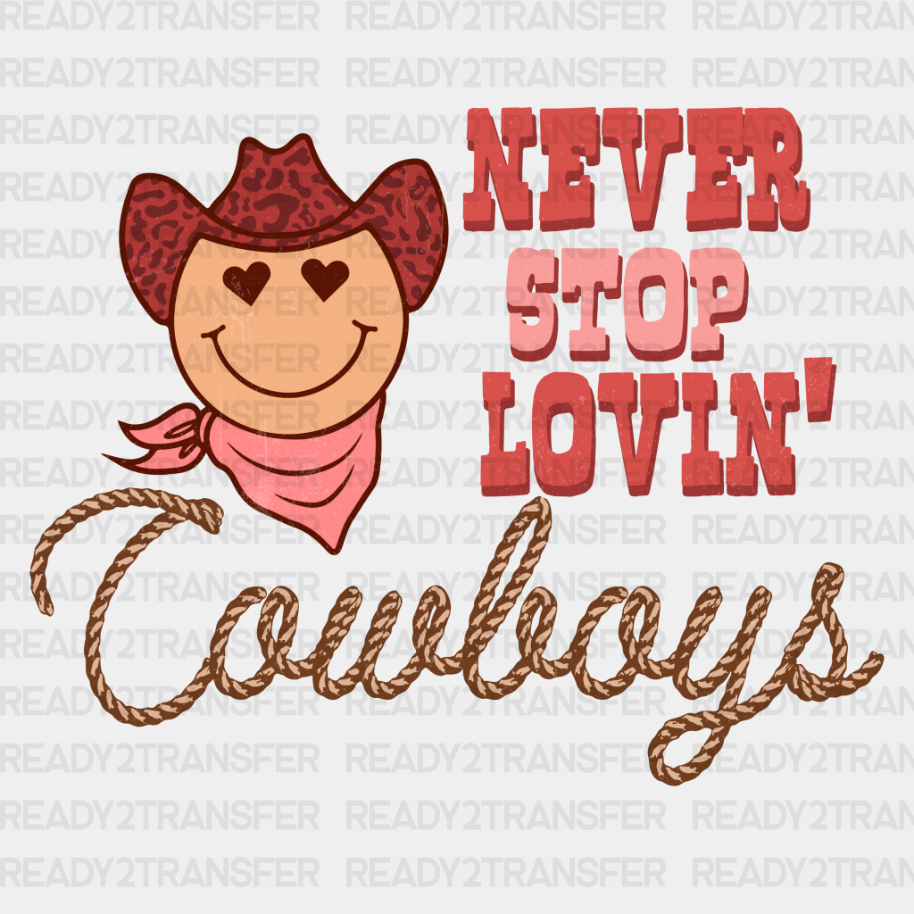 Never Stop Lovin Cowboys Dtf Transfer