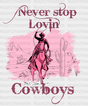 Never Stop Lovin Cowboys Pink Design Dtf Transfer