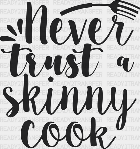 Never Trust A Skinny Cook - Cooking Dtf Heat Transfer Adult Unisex S & M (10’’) / Dark Color