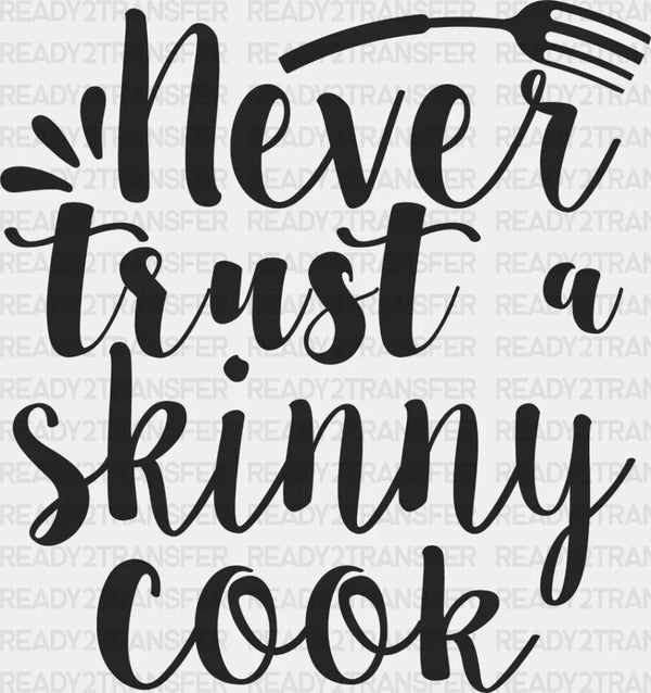 Never Trust A Skinny Cook - Cooking DTF Heat Transfer
