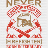Never Underestimate A Firefighter Born In February - Fire Department DTF Transfers ready2transfer