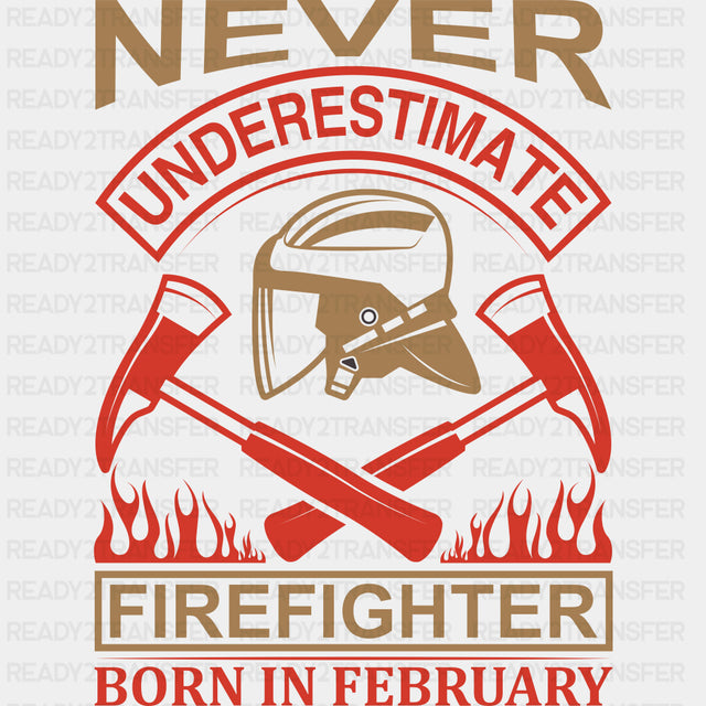 Never Underestimate A Firefighter Born In February - Fire Department DTF Transfers ready2transfer