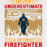 Never Underestimate A Retired Firefighter - Fire Department DTF Transfers ready2transfer