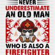 Never Underestimate An Old Man - Fire Department DTF Transfers ready2transfer Dark Color Design (See Imaging)