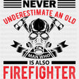 Never Underestimate An Old Man - Fire Department DTF Transfers ready2transfer Dark Color Design (See Imaging)