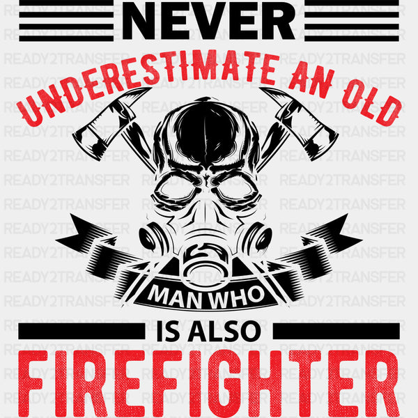 Never Underestimate An Old Man - Fire Department DTF Transfers
