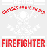 Never Underestimate An Old Man - Fire Department DTF Transfers ready2transfer Light Color Design (See Imaging)