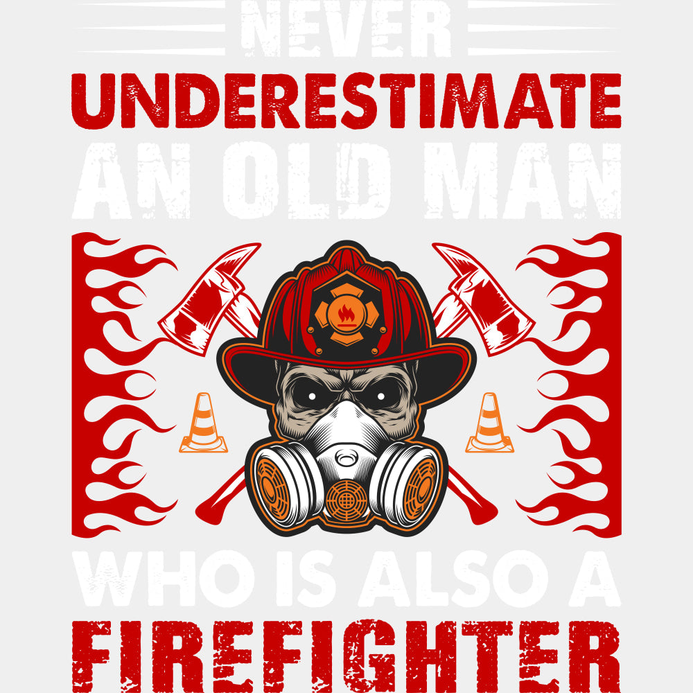 Never Underestimate An Old Man - Fire Department DTF Transfers ready2transfer Light Color Design (See Imaging)