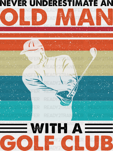 Never Underestimate An Old Man - Golf Dtf Heat Transfer Adult Unisex S & M (10’’) / Black