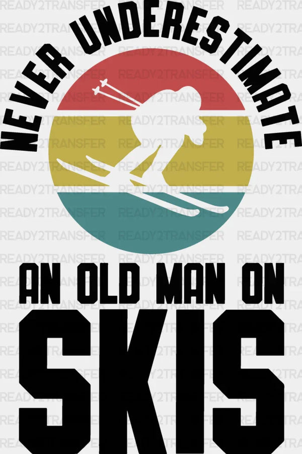 Never Underestimate An Old Man On Skis - Skiing DTF Heat Transfer