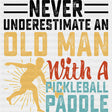 Never Underestimate An Old Man With A Pickleball Paddle - Pickleball DTF Transfers ready2transfer Dark Color Design (See Imaging)