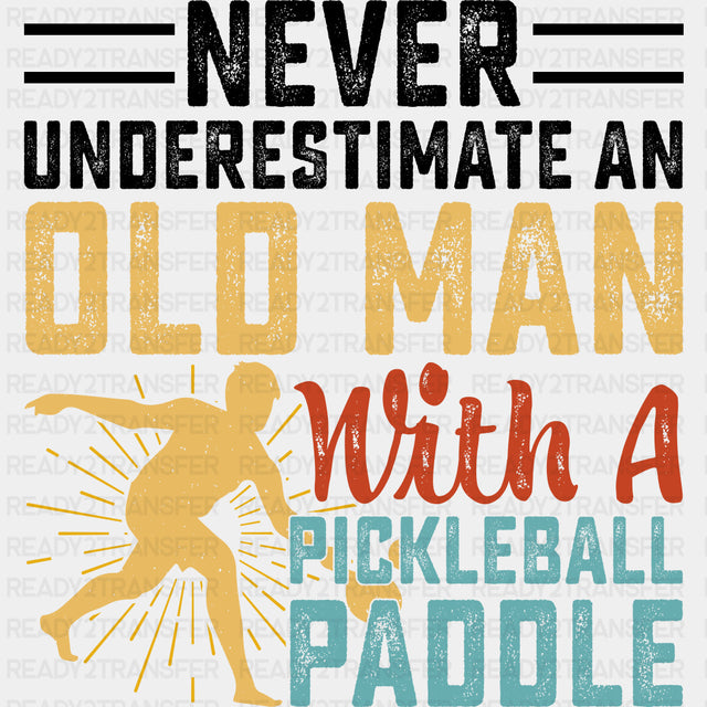 Never Underestimate An Old Man With A Pickleball Paddle - Pickleball DTF Transfers ready2transfer Dark Color Design (See Imaging)