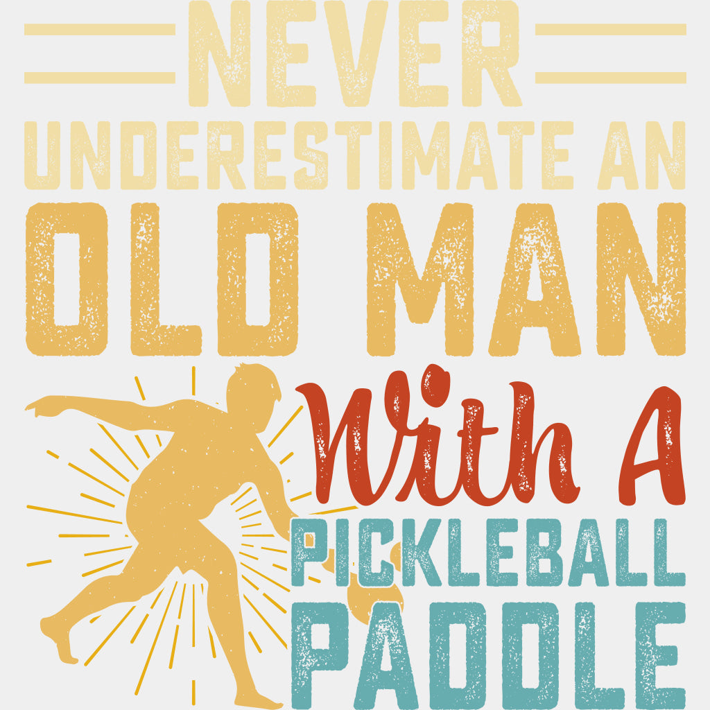 Never Underestimate An Old Man With A Pickleball Paddle - Pickleball DTF Transfers ready2transfer Light Color Design (See Imaging)