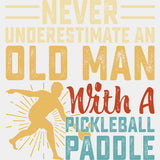Never Underestimate An Old Man With A Pickleball Paddle - Pickleball DTF Transfers ready2transfer Light Color Design (See Imaging)