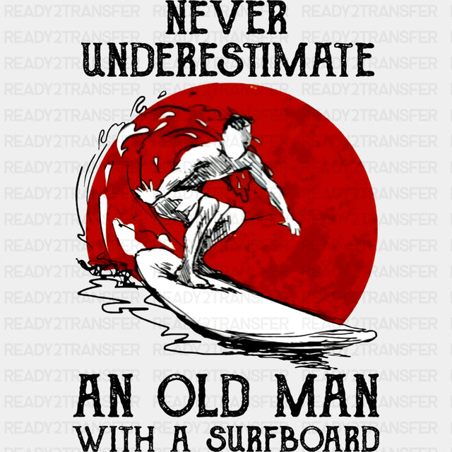 Never Underestimate An Old Man With A Surfboard - Surfing DTF Transfers ready2transfer Dark Color Design (See Imaging)