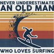 Never Underestimate And Old Man, Surfing - Surfing DTF Transfers ready2transfer Dark Color Design (See Imaging)