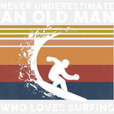 Never Underestimate And Old Man, Surfing - Surfing DTF Transfers ready2transfer Light Color Design (See Imaging)